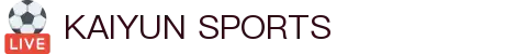 开云·体育(kaiyun)官方网站_KAIYUN SPORTS
